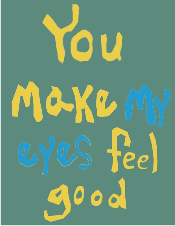 You Make My Eyes Feel Good by Clark Rodolfo Rodriguez